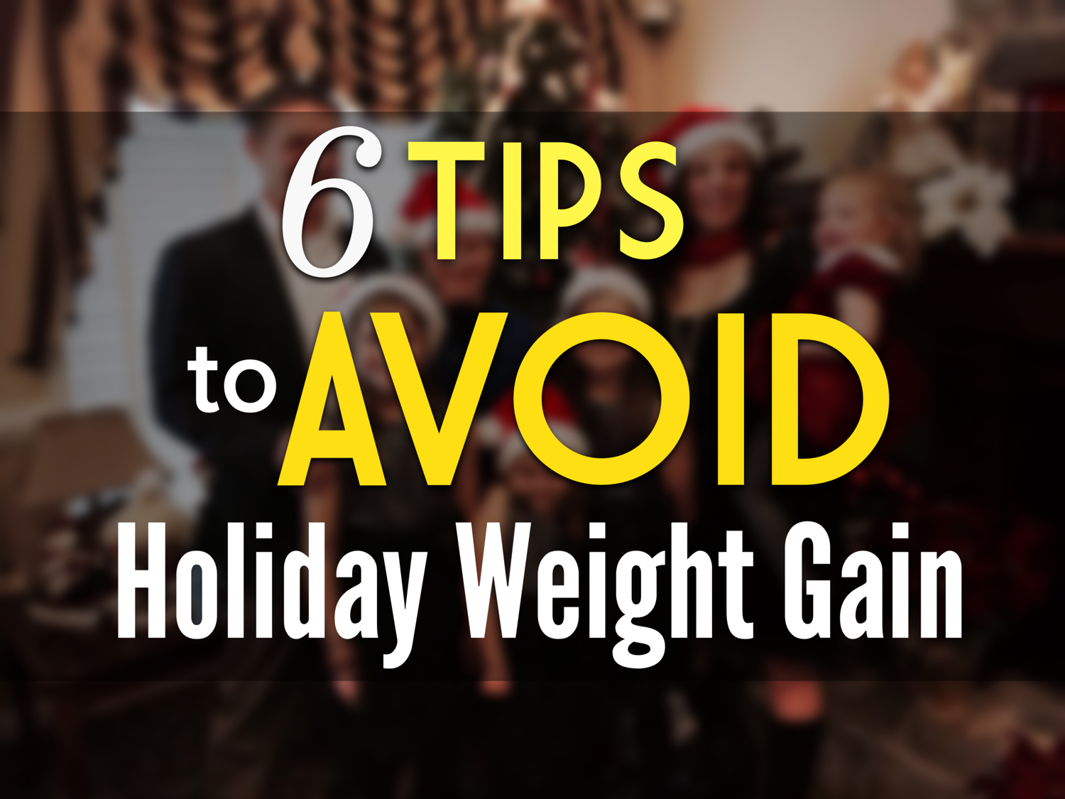 6 Tips To AVOID Holiday Weight Gain | Live Fearlessly!